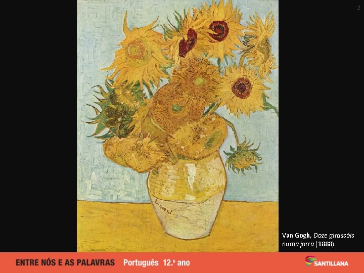 2 Van Gogh, Doze girassóis numa jarra (1888). 