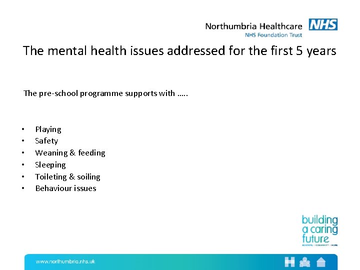 The mental health issues addressed for the first 5 years The pre-school programme supports