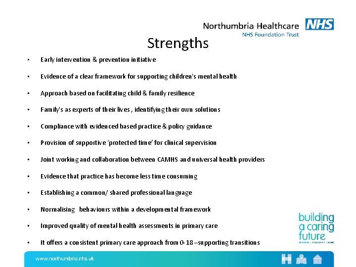 Strengths • Early intervention & prevention initiative • Evidence of a clear framework for