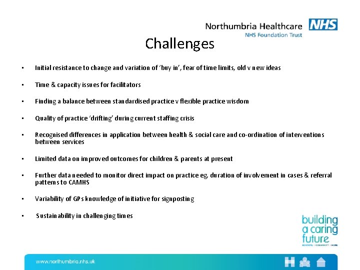 Challenges • Initial resistance to change and variation of ‘buy in’, fear of time