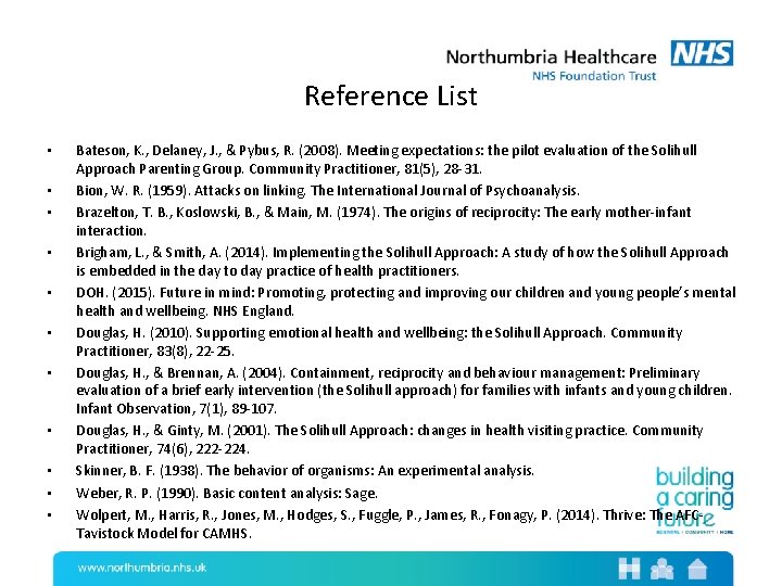 Reference List • • • Bateson, K. , Delaney, J. , & Pybus, R.