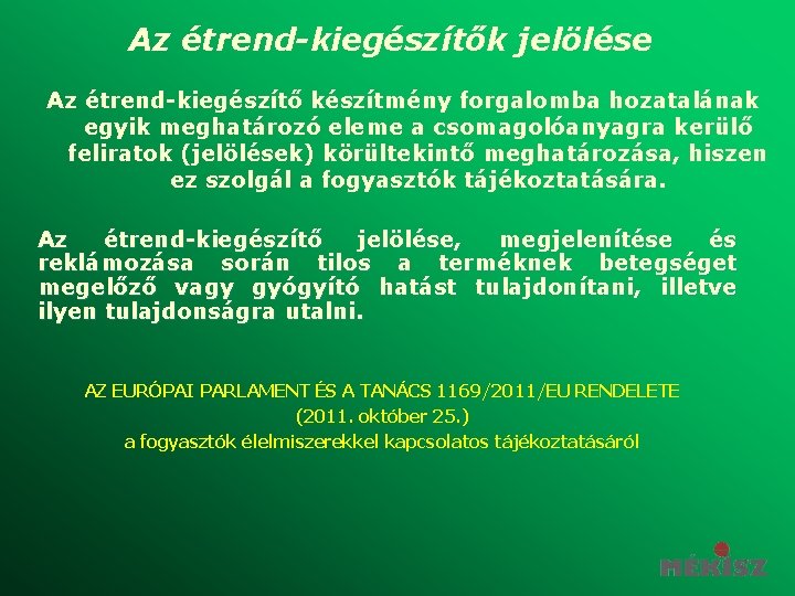 Az étrend-kiegészítők jelölése Az étrend-kiegészítő készítmény forgalomba hozatalának egyik meghatározó eleme a csomagolóanyagra kerülő