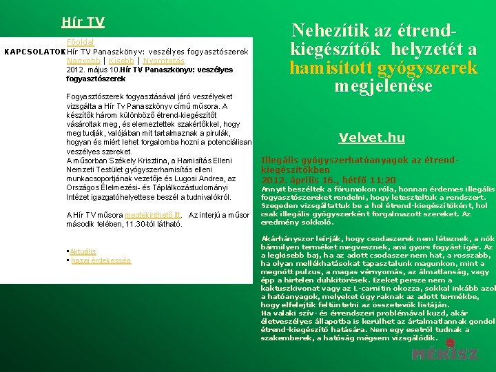Hír TV Főoldal KAPCSOLATOKHír TV Panaszkönyv: veszélyes fogyasztószerek Nagyobb | Kisebb | Nyomtatás 2012.