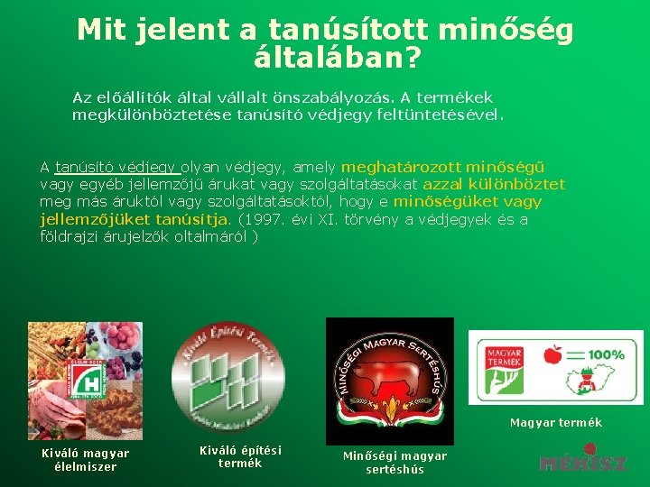 Mit jelent a tanúsított minőség általában? Az előállítók által vállalt önszabályozás. A termékek megkülönböztetése