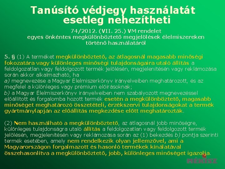 Tanúsító védjegy használatát esetleg nehezítheti 74/2012. (VII. 25. ) VM rendelet egyes önkéntes megkülönböztető