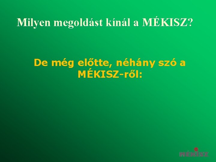 Milyen megoldást kínál a MÉKISZ? De még előtte, néhány szó a MÉKISZ-ről: 