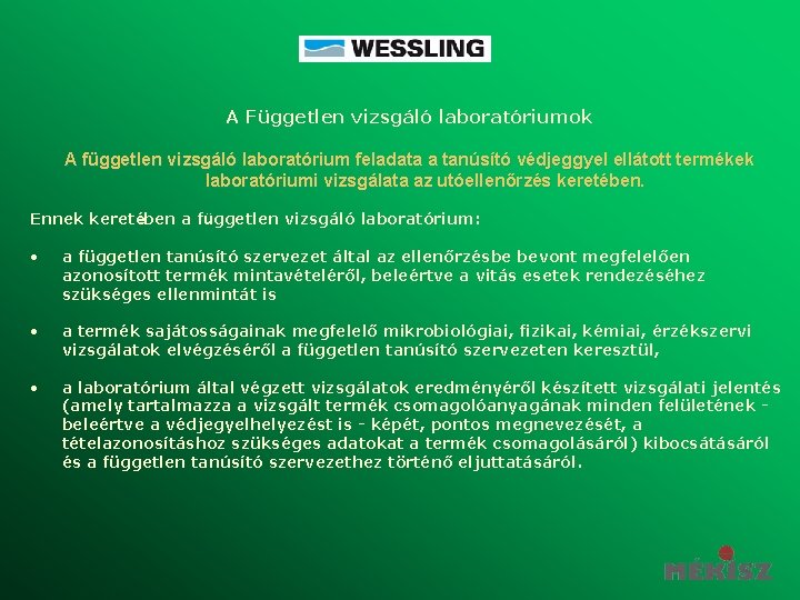 A Független vizsgáló laboratóriumok A független vizsgáló laboratórium feladata a tanúsító védjeggyel ellátott termékek