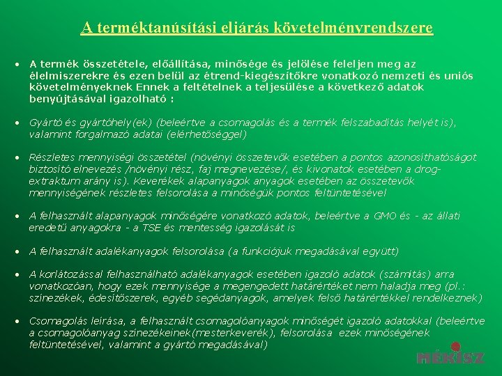 A terméktanúsítási eljárás követelményrendszere • A termék összetétele, előállítása, minősége és jelölése feleljen meg