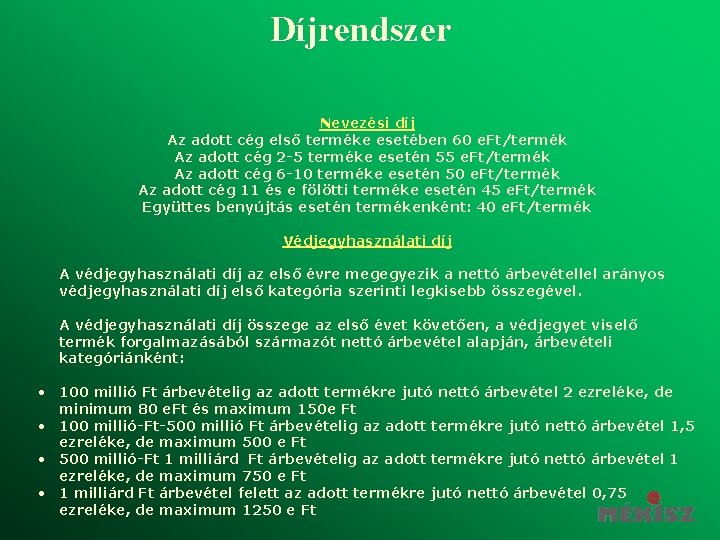 Díjrendszer Nevezési díj Az adott cég első terméke esetében 60 e. Ft/termék Az adott