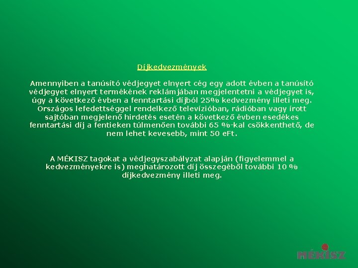 Díjkedvezmények Amennyiben a tanúsító védjegyet elnyert cég egy adott évben a tanúsító védjegyet elnyert