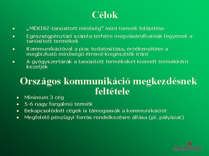 Célok • „MÉKISZ-tanúsított minőség” mint termék felépítése • Egészségpénztári számla terhére megvásárolhatóak legyenek a