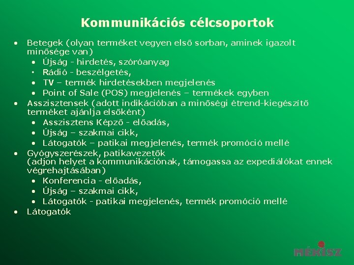 Kommunikációs célcsoportok • • Betegek (olyan terméket vegyen első sorban, aminek igazolt minősége van)