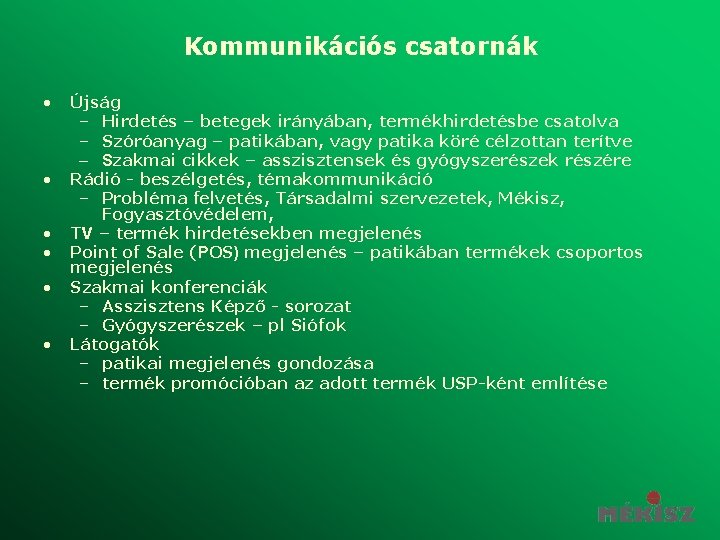 Kommunikációs csatornák • • • Újság – Hirdetés – betegek irányában, termékhirdetésbe csatolva –
