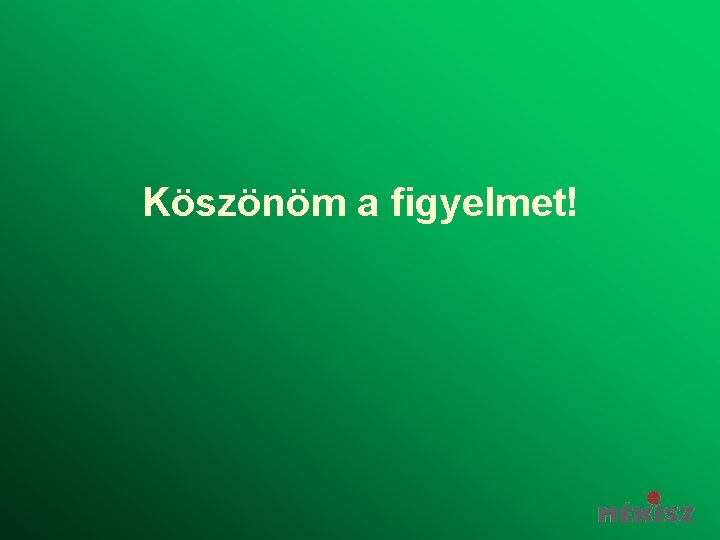 Köszönöm a figyelmet! 