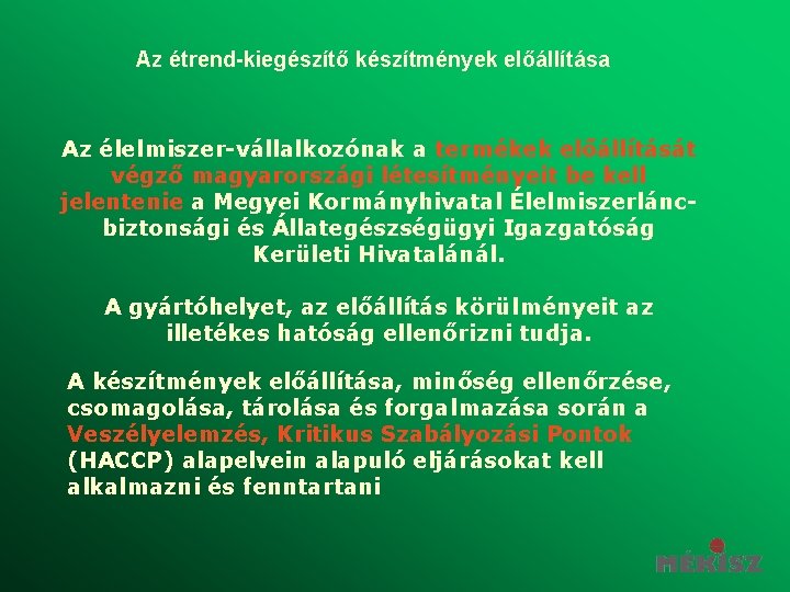 Az étrend-kiegészítő készítmények előállítása Az élelmiszer-vállalkozónak a termékek előállítását végző magyarországi létesítményeit be kell