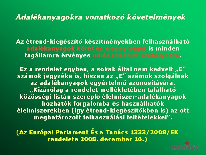 Adalékanyagokra vonatkozó követelmények Az étrend-kiegészítő készítményekben felhasználható adalékanyagok körét és mennyiségét is minden tagállamra