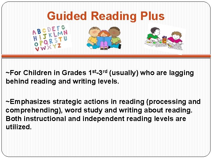 Guided Reading Plus ~For Children in Grades 1 st-3 rd (usually) who are lagging