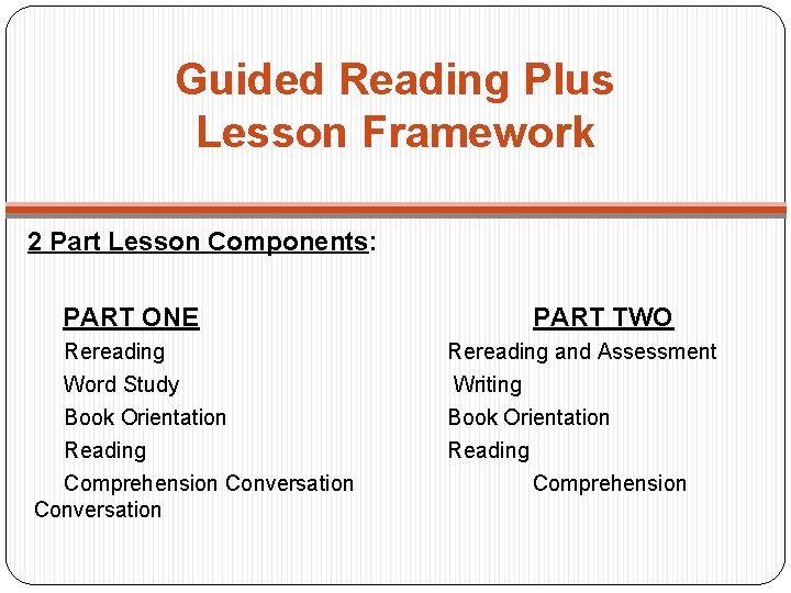 Guided Reading Plus Lesson Framework 2 Part Lesson Components: PART ONE Rereading Word Study