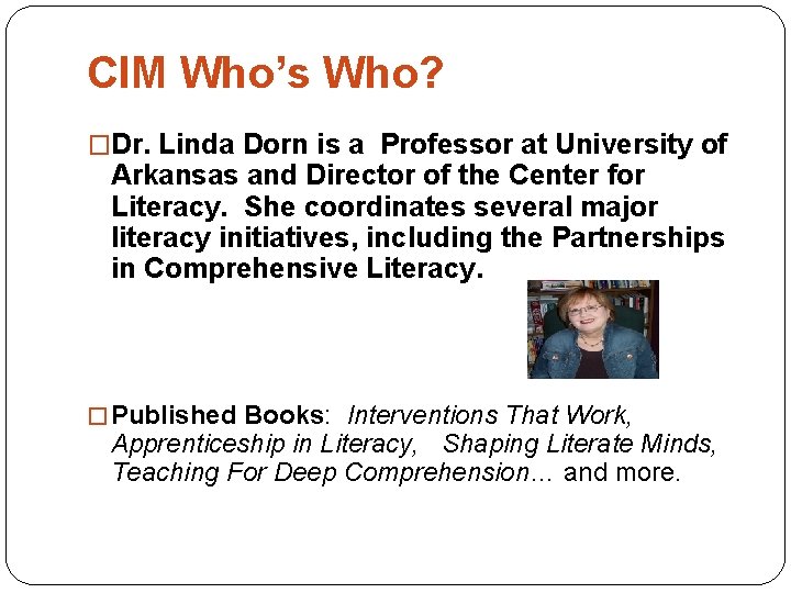 CIM Who’s Who? �Dr. Linda Dorn is a Professor at University of Arkansas and