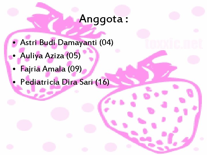 Anggota : • • Astri Budi Damayanti (04) Auliya Aziza (05) Fajria Amala (09)