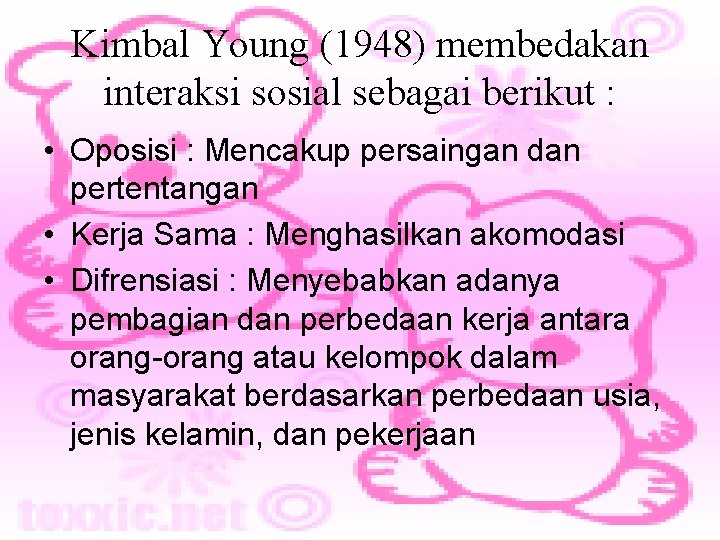 Kimbal Young (1948) membedakan interaksi sosial sebagai berikut : • Oposisi : Mencakup persaingan