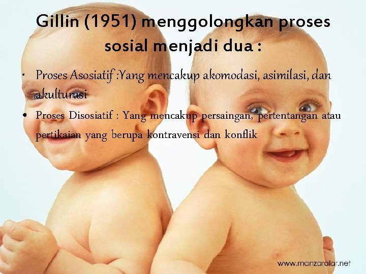 Gillin (1951) menggolongkan proses sosial menjadi dua : • Proses Asosiatif : Yang mencakup