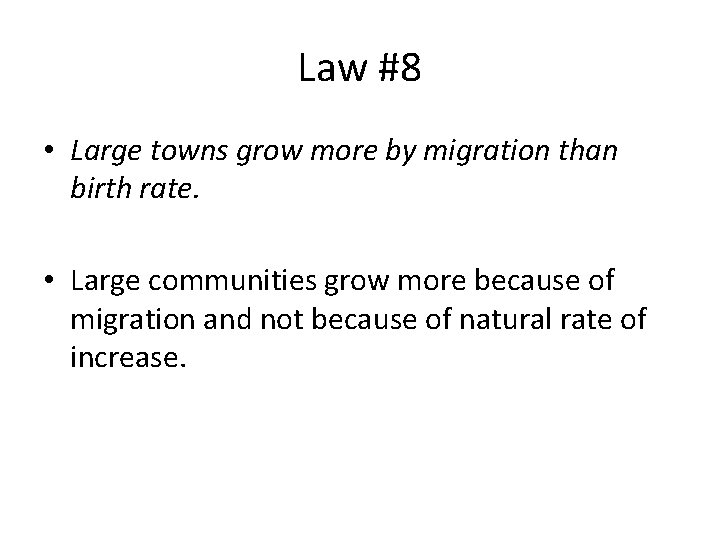 Law #8 • Large towns grow more by migration than birth rate. • Large