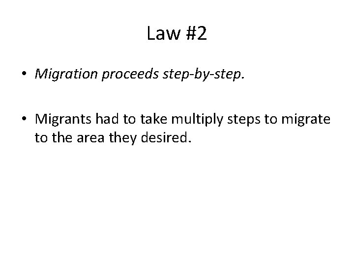 Law #2 • Migration proceeds step-by-step. • Migrants had to take multiply steps to