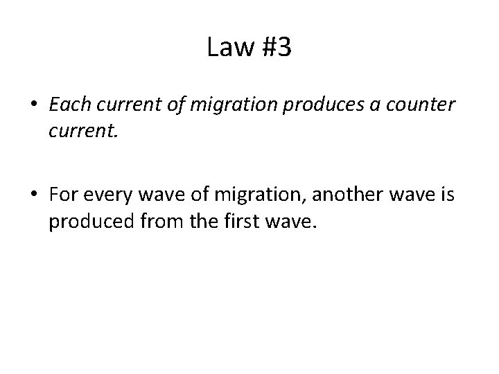 Law #3 • Each current of migration produces a counter current. • For every