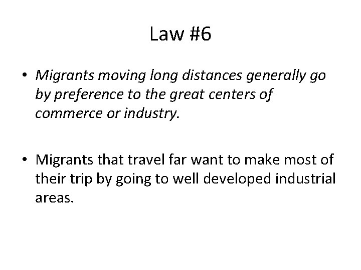 Law #6 • Migrants moving long distances generally go by preference to the great