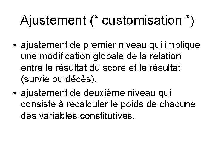 Ajustement (“ customisation ”) • ajustement de premier niveau qui implique une modification globale