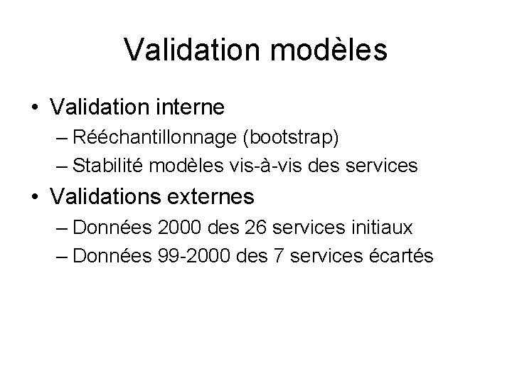 Validation modèles • Validation interne – Rééchantillonnage (bootstrap) – Stabilité modèles vis-à-vis des services