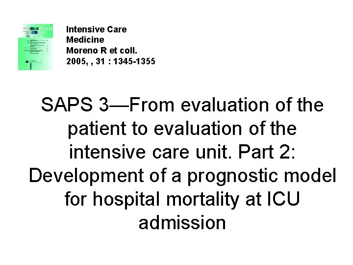 Intensive Care Medicine Moreno R et coll. 2005, , 31 : 1345 -1355 SAPS