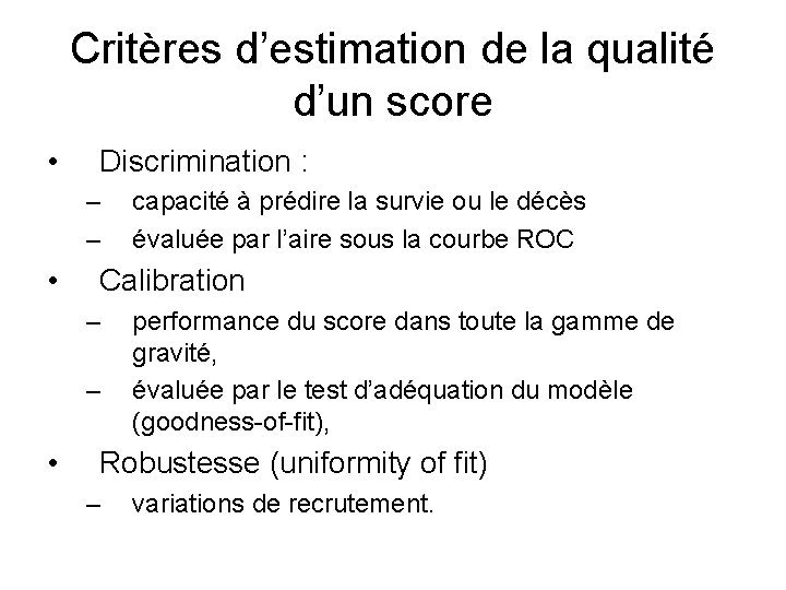 Critères d’estimation de la qualité d’un score • Discrimination : – – • Calibration