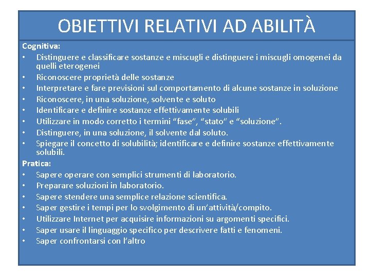 OBIETTIVI RELATIVI AD ABILITÀ Cognitiva: • Distinguere e classificare sostanze e miscugli e distinguere