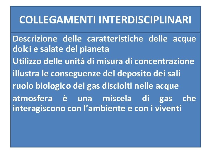 COLLEGAMENTI INTERDISCIPLINARI Descrizione delle caratteristiche delle acque dolci e salate del pianeta Utilizzo delle