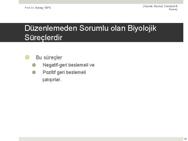 Prof. Dr. Bektaş TEPE (Kaynak: Biyoloji, Campbell & Reece) Düzenlemeden Sorumlu olan Biyolojik Süreçlerdir