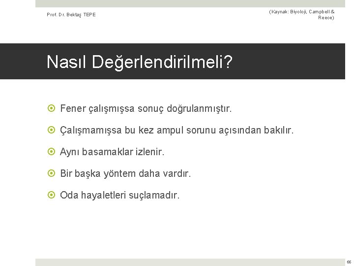 Prof. Dr. Bektaş TEPE (Kaynak: Biyoloji, Campbell & Reece) Nasıl Değerlendirilmeli? Fener çalışmışsa sonuç