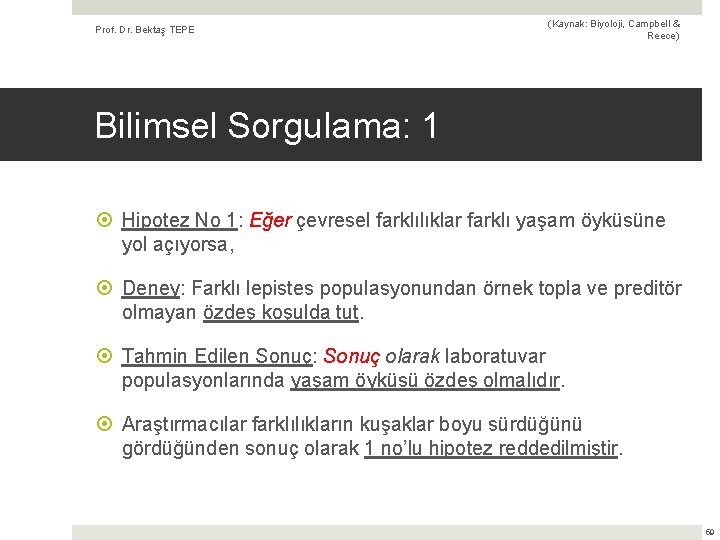 Prof. Dr. Bektaş TEPE (Kaynak: Biyoloji, Campbell & Reece) Bilimsel Sorgulama: 1 Hipotez No