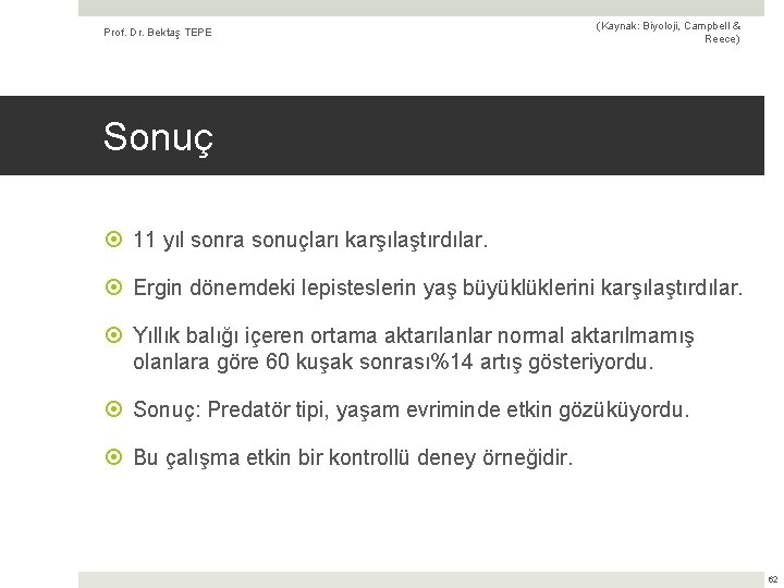 Prof. Dr. Bektaş TEPE (Kaynak: Biyoloji, Campbell & Reece) Sonuç 11 yıl sonra sonuçları