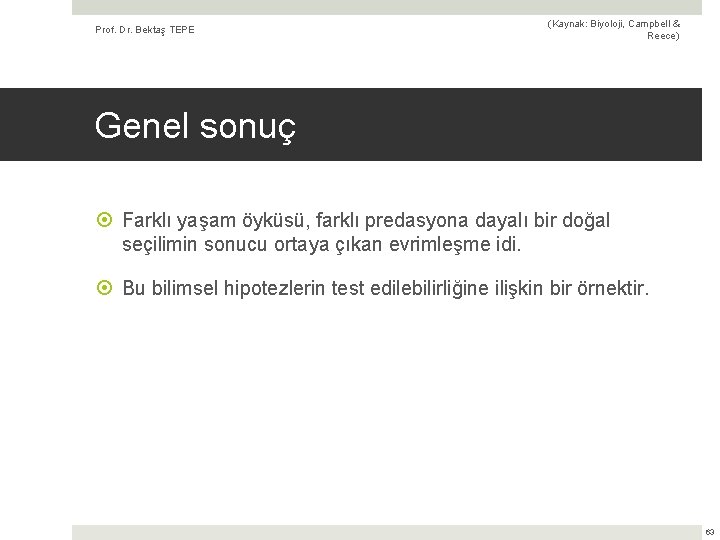 Prof. Dr. Bektaş TEPE (Kaynak: Biyoloji, Campbell & Reece) Genel sonuç Farklı yaşam öyküsü,