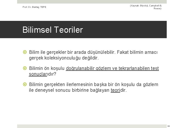 Prof. Dr. Bektaş TEPE (Kaynak: Biyoloji, Campbell & Reece) Bilimsel Teoriler Bilim ile gerçekler