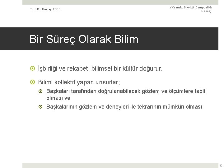 Prof. Dr. Bektaş TEPE (Kaynak: Biyoloji, Campbell & Reece) Bir Süreç Olarak Bilim İşbirliği