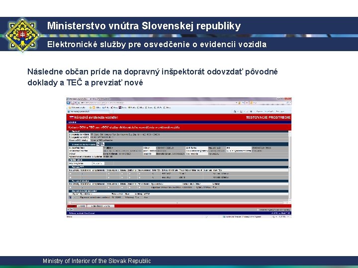 Ministerstvo vnútra Slovenskej republiky Elektronické služby pre osvedčenie o evidencii vozidla Následne občan príde