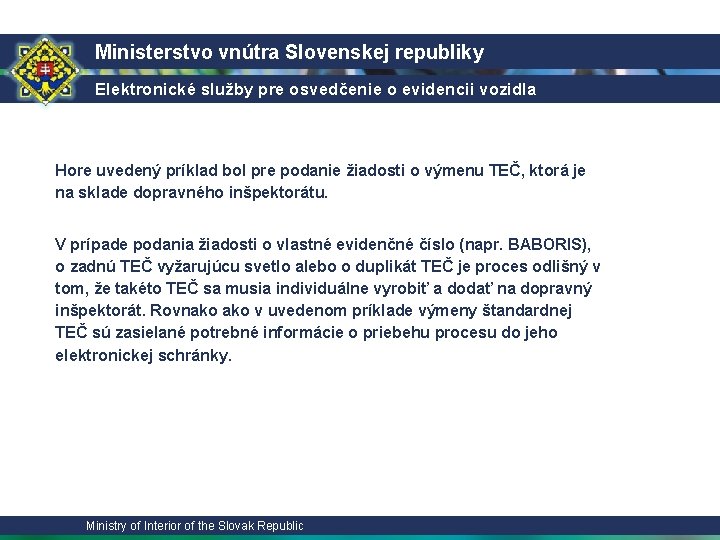 Ministerstvo vnútra Slovenskej republiky Elektronické služby pre osvedčenie o evidencii vozidla Hore uvedený príklad