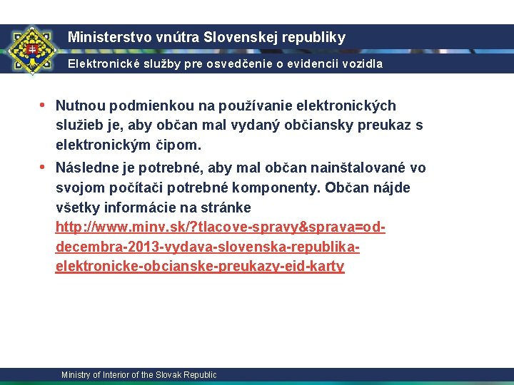 Ministerstvo vnútra Slovenskej republiky Elektronické služby pre osvedčenie o evidencii vozidla • Nutnou podmienkou