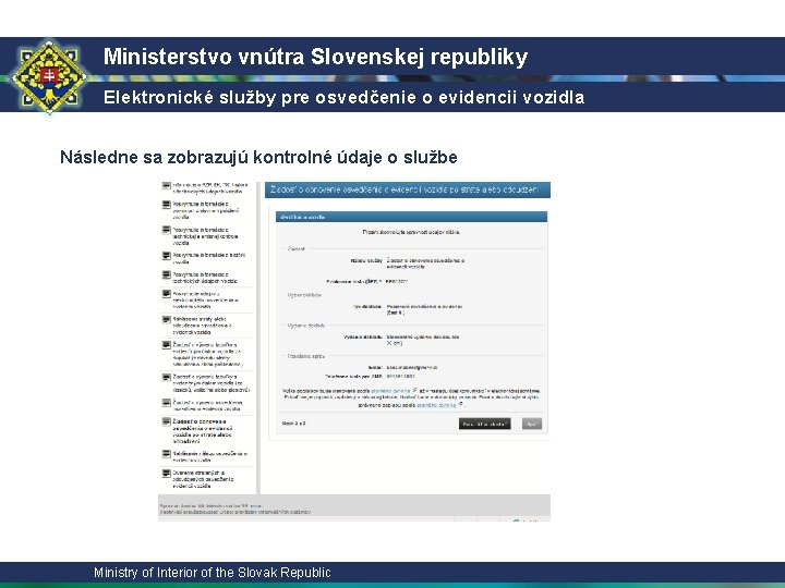 Ministerstvo vnútra Slovenskej republiky Elektronické služby pre osvedčenie o evidencii vozidla Následne sa zobrazujú