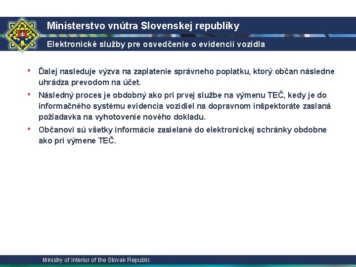 Ministerstvo vnútra Slovenskej republiky Elektronické služby pre osvedčenie o evidencii vozidla • Ďalej nasleduje