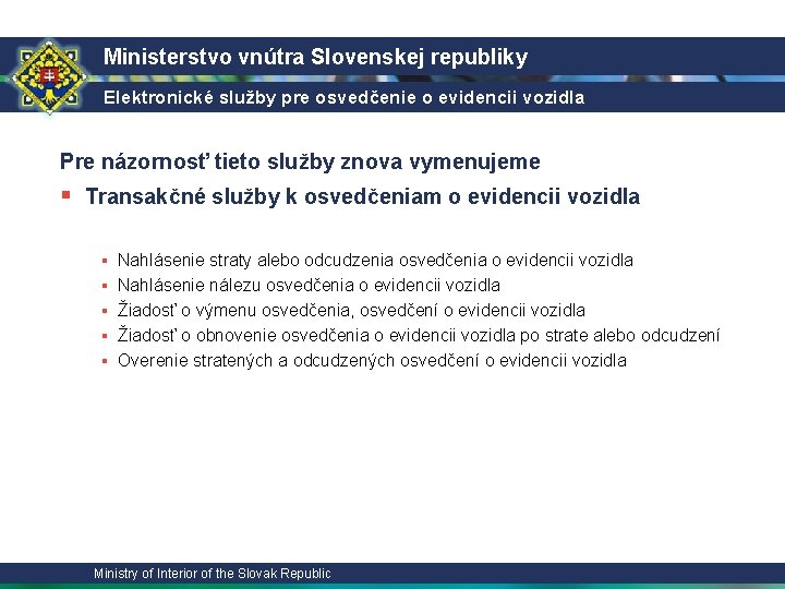 Ministerstvo vnútra Slovenskej republiky Elektronické služby pre osvedčenie o evidencii vozidla Pre názornosť tieto