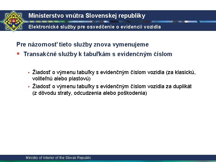 Ministerstvo vnútra Slovenskej republiky Elektronické služby pre osvedčenie o evidencii vozidla Pre názornosť tieto